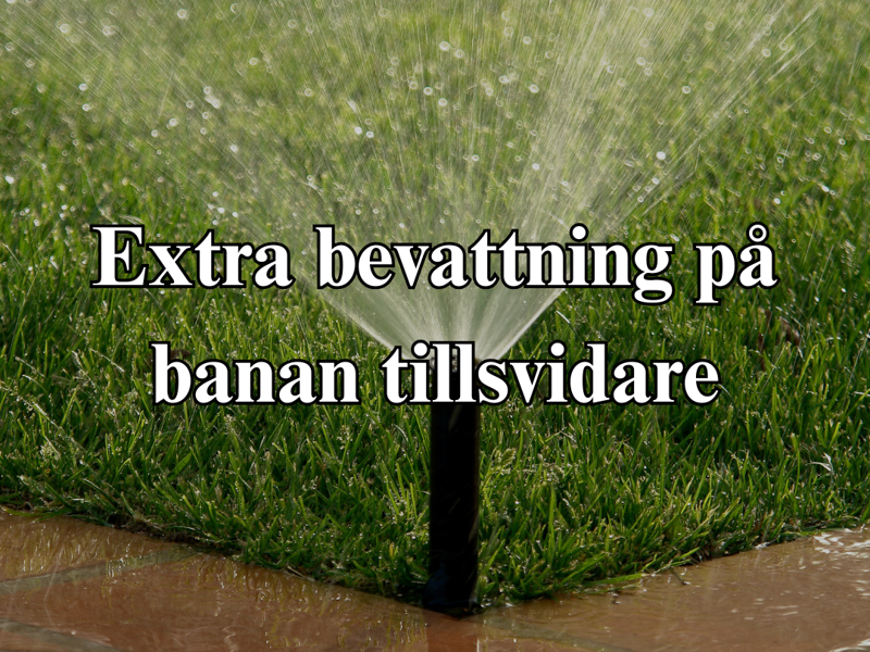 Extra bevattning på banan tillsvidare