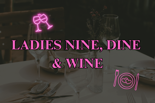Ladies Nine, Dine & Wine 25/9