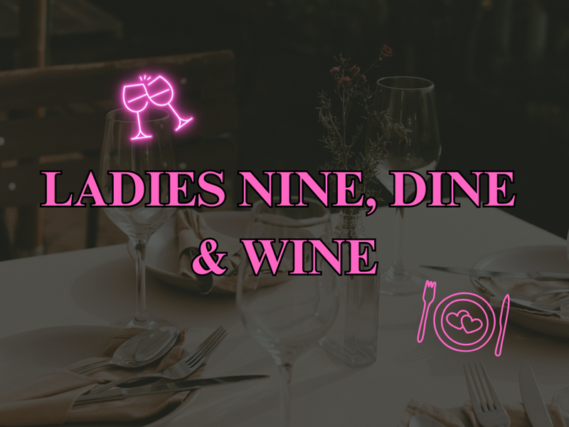 Ladies Nine, Dine & Wine 25/9